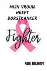 Mijn vrouw heeft borstkanker - Paul Neijhoft - 9789464802023