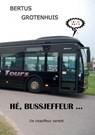 Hé, bussjeffeur - Bertus Grotenhuis - 9789464815191