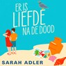 Er is liefde na de dood - Sarah Adler - 9789464822298
