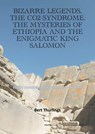 Bizarre legends, the CO2-syndrome, the mysteries of Ethiopia and the enigmatic King Salomon - Bert Thurlings - 9789464870411