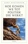 Hoe komen we tot politiek die werkt - Bart Nooteboom - 9789464872125