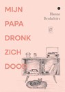 Mijn papa dronk zich dood - Hanne Beukeleirs - 9789464892499