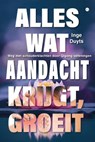 Alles wat aandacht krijgt, groeit - Inge Duyts - 9789464899672