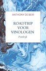 Roadtrip voor Vinologen - Anthony De Beir - 9789464922592
