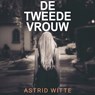 De tweede vrouw - Astrid Witte - 9789464934922