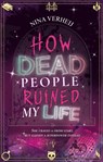 How Dead People Ruined My Life - Nina Verheij - 9789464945560