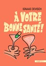 A votre bonne santé ! - Ignaas Devisch - 9789464983111