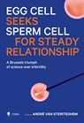 Egg cell seeks sperm for steady relationship - André Van Steirteghem - 9789464987621