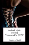 Lesboek bij de training "Commerciële BDSM" - Meesteres Moriah - 9789465010106