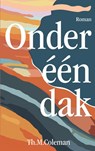 Onder één dak - Th.M. Coleman - 9789465010137