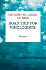 Road trip for Vinologists - Anthony Mulders-De Beir - 9789465010441