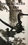 Mijn moeder is een octopus - Karin Bogaarts-Ros - 9789465011424