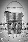 Duizenden jaren oud en zo weinig geleerd - Jan van Leeuwen - 9789465012704
