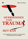 Overwinnen van trauma, het kan - Ellen ten Berge - 9789465091471