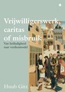 Vrijwilligerswerk, caritas of misbruik - Huub Gitz - 9789465091723