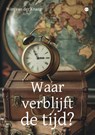 Waar verblijft de tijd? - Wim van der Knaap - 9789465093758