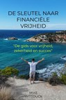 De sleutel naar financiële vrijheid - Mike Wittouck - 9789465127156