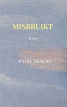 Misbruikt - Watze Tiesema - 9789465128580