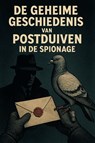 De geheime geschiedenis van postduiven in de spionage - Andries B.V. - 9789465190693