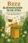 Bzzz - Bijenhouden in de Stad - Andries B.V. - 9789465191379