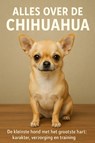 Alles over de Chihuahua - Andries B.V. - 9789465191928