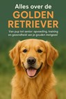 Alles over de Golden Retriever - Andries B.V. - 9789465192000