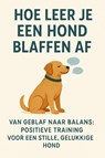Hoe leer je een hond blaffen af - Andries B.V. - 9789465192116