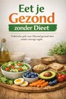 Eet je Gezond zonder Dieet - B.V. - 9789465192857
