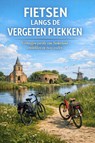 Fietsen Langs de Vergeten Plekken - B.V. - 9789465193007