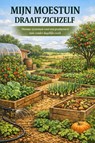 Mijn Moestuin Draait Zichzelf - B.V. - 9789465193014