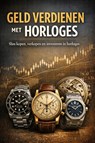 Geld Verdienen met Horloges - B.V. - 9789465193090