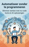 Automatiseer zonder te programmeren - Andries B.V. - 9789465193649