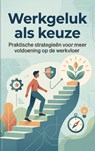 Werkgeluk als keuze - Andries B.V. - 9789465194288