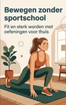 Bewegen zonder sportschool - Andries B.V. - 9789465194318