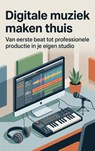Digitale muziek maken thuis - Andries B.V. - 9789465194387