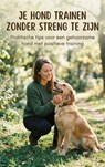 Je hond trainen zonder streng te zijn - Andries B.V. - 9789465194585