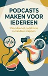 Podcasts maken voor iedereen - Andries B.V. - 9789465194844