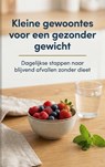 Kleine gewoontes voor een gezonder gewicht - Anne Dekker - 9789465195711