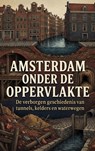 Amsterdam onder de oppervlakte -  - 9789465196138