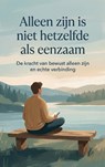 Alleen zijn is niet hetzelfde als eenzaam -  - 9789465197432