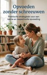 Opvoeden zonder schreeuwen -  - 9789465197555