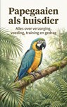 Papegaaien als huisdier -  - 9789465197692