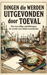 Dingen die Werden Uitgevonden door Toeval -  - 9789465199634