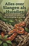 Alles over Slangen als Huisdier - Andries B.V. - 9789465199849