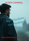 Niet Vluchten. Niet Vechten - Ruben Derwael - 9789465203331