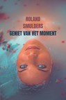 Geniet van het moment - Roland Smulders - 9789465204598