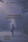 Over oorlog groot en klein - Lieven Desmet - 9789465204963