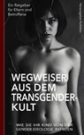 Wegweiser aus dem Transgender-Kult: Ein Ratgeber für Eltern und Betroffene - (Hrsg.) Autoren-Kollektiv - 9789465207162