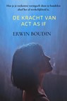 De Kracht van Act As If - Erwin Boudin - 9789465208169
