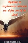 Mystieke en mysterieuze verhalen van liefde voorbij de dood - Peter Keijsers - 9789465209418